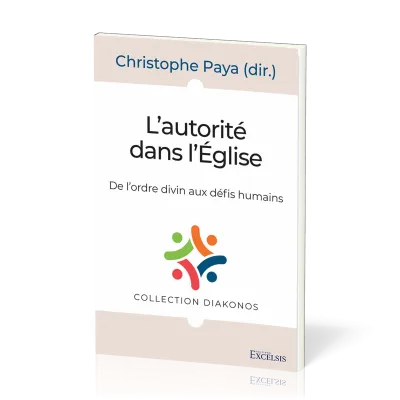 AUTORITE DANS L'EGLISE (L') - DE L'ORDRE DIVIN AUX DEFIS DES HUMAINS