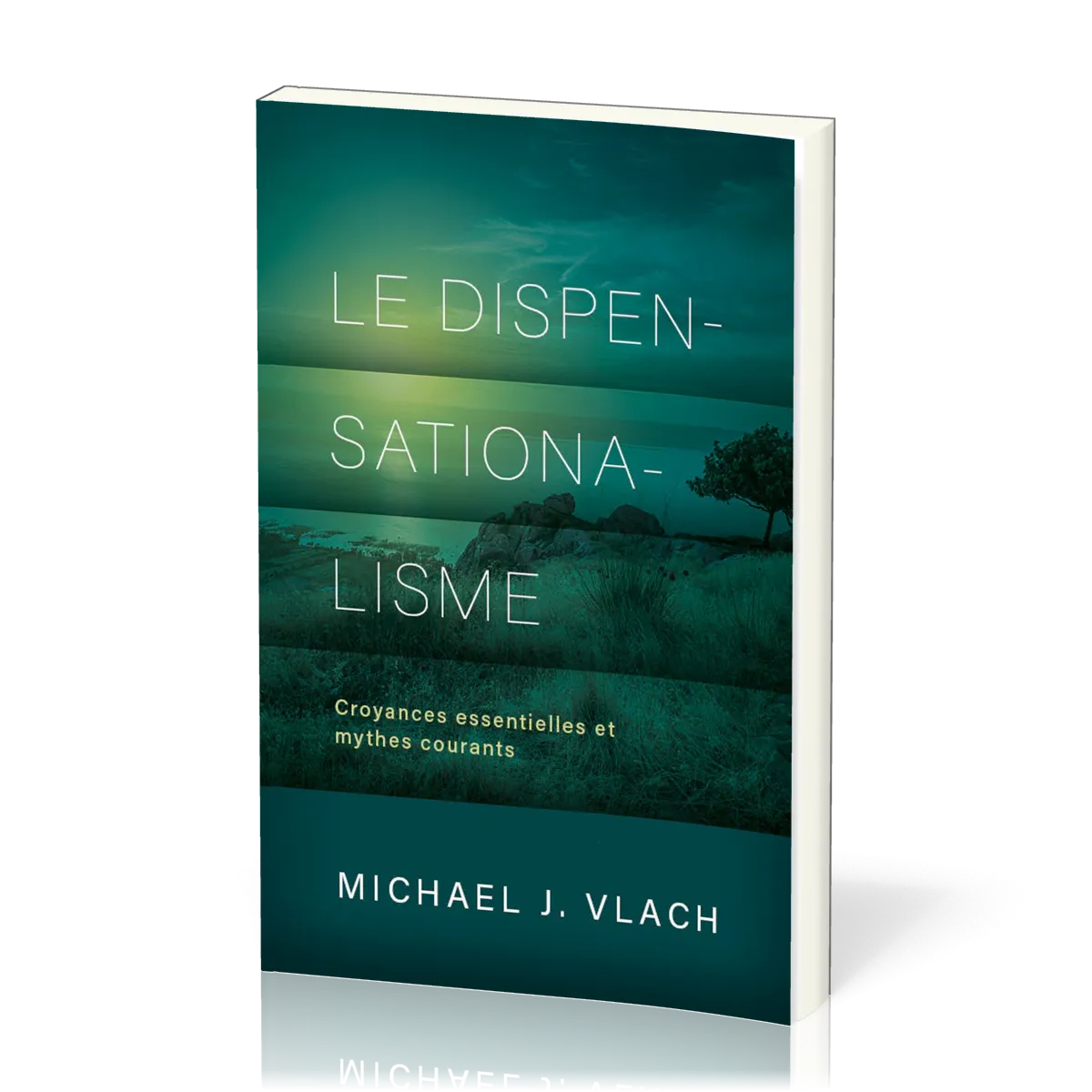 DISPENSATIONALISME (LE) - CROYANCES ESSENTIELLES ET MYTHES COURANTS