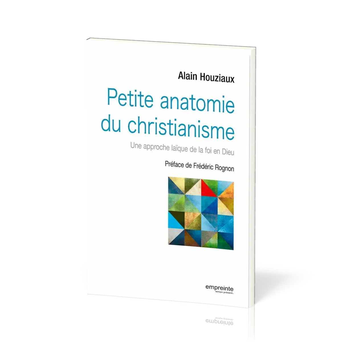 PETITE ANATOMIE DU CHRISTIANISME - UNE APPROCHE LAIQUE DE LA FOI EN DIEU