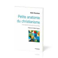 PETITE ANATOMIE DU CHRISTIANISME - UNE APPROCHE LAIQUE DE LA FOI EN DIEU