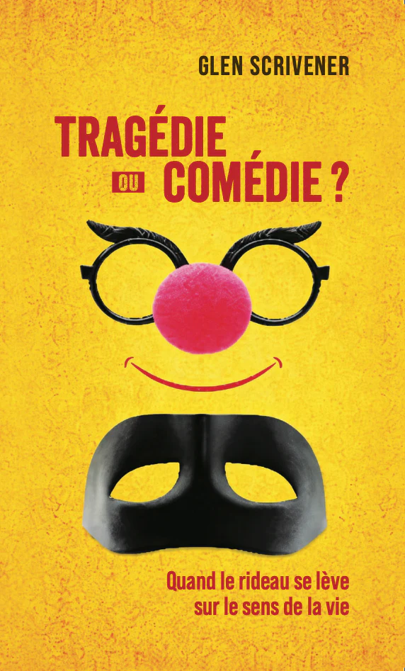 TRAGEDIE OU COMEDIE ? - QUAND LE RIDEAU SE LEVE SUR LE SENS DE LA VIE