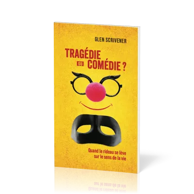 TRAGEDIE OU COMEDIE ? - QUAND LE RIDEAU SE LEVE SUR LE SENS DE LA VIE