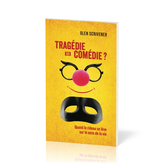 TRAGEDIE OU COMEDIE ? - QUAND LE RIDEAU SE LEVE SUR LE SENS DE LA VIE