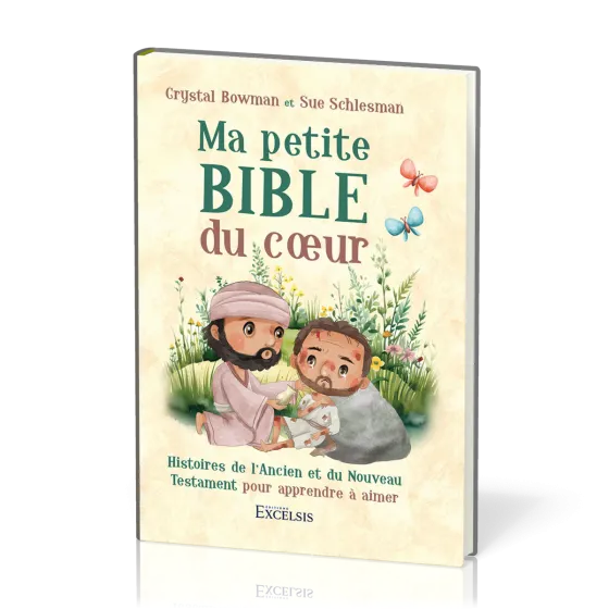 MA PETITE BIBLE DU COEUR - HISTOIRES DE L'ANCIEN ET DU NOUVEAU TESTAMENT POUR APPRENDRE A AIMER