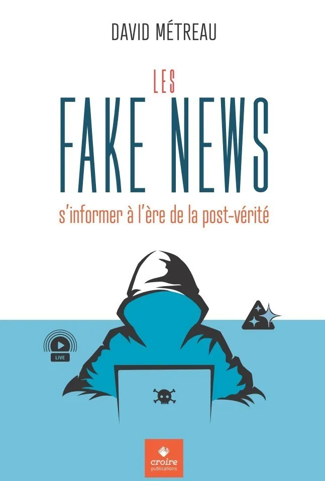 FAKE NEWS (LES) - S'INFORMER A L'ERE DE LA POST-VERITE