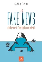 FAKE NEWS (LES) - S'INFORMER A L'ERE DE LA POST-VERITE