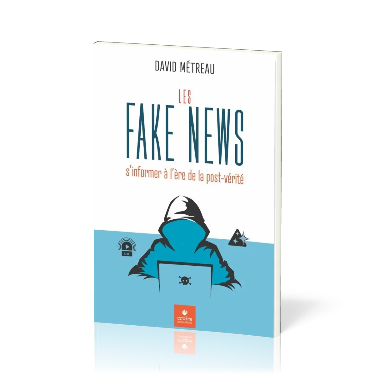 FAKE NEWS (LES) - S'INFORMER A L'ERE DE LA POST-VERITE