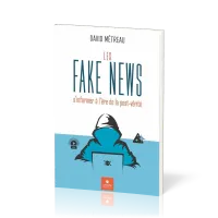 FAKE NEWS (LES) - S'INFORMER A L'ERE DE LA POST-VERITE