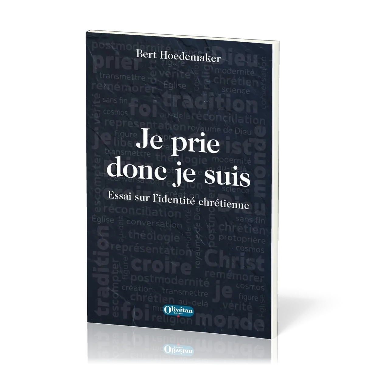JE PRIE DONC JE SUIS - ESSAI SUR L'IDENTITE CHRETIENNE