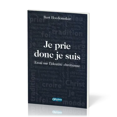JE PRIE DONC JE SUIS - ESSAI SUR L'IDENTITE CHRETIENNE