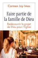FAIRE PARTIE DE LA FAMILLE DE DIEU - REDECOUVRIR LE PROJET DE DIEU POUR L'EGLISE
