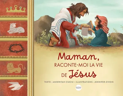MAMAN, RACONTE-MOI LA VIE DE JESUS