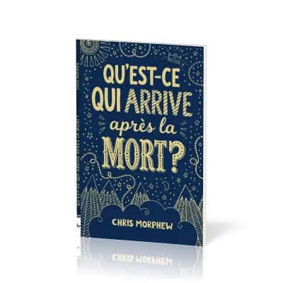 QU'EST-CE QUI ARRIVE APRES LA MORT ?