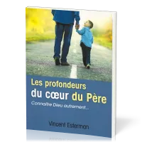 PROFONDEURS DU COEUR DU PERE (LES) - CONNAITRE DIEU AUTREMENT