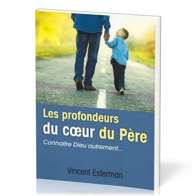PROFONDEURS DU COEUR DU PERE (LES) - CONNAITRE DIEU AUTREMENT