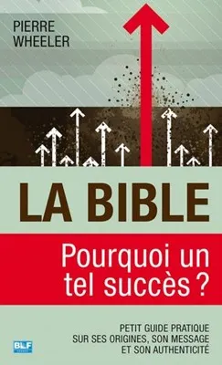 BIBLE (LA) - POURQUOI UN TEL SUCCES