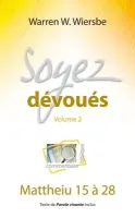 SOYEZ DEVOUES VOL. 2 - MATTHIEU 15 A 28 - TEXTE DE PAROLE VIVANTE INCLUS