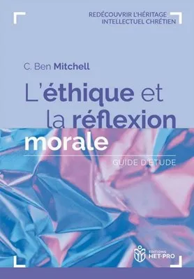 ETHIQUE ET LA REFLEXION MORALE (L') - GUIDE D'ETUDE