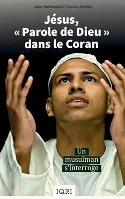 JESUS "PAROLE DE DIEU" DANS LE CORAN - UN MUSULMAN S'INTERROGE