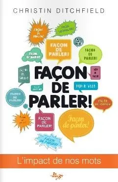 FACON DE PARLER ! - L'IMPACT DE NOS MOTS