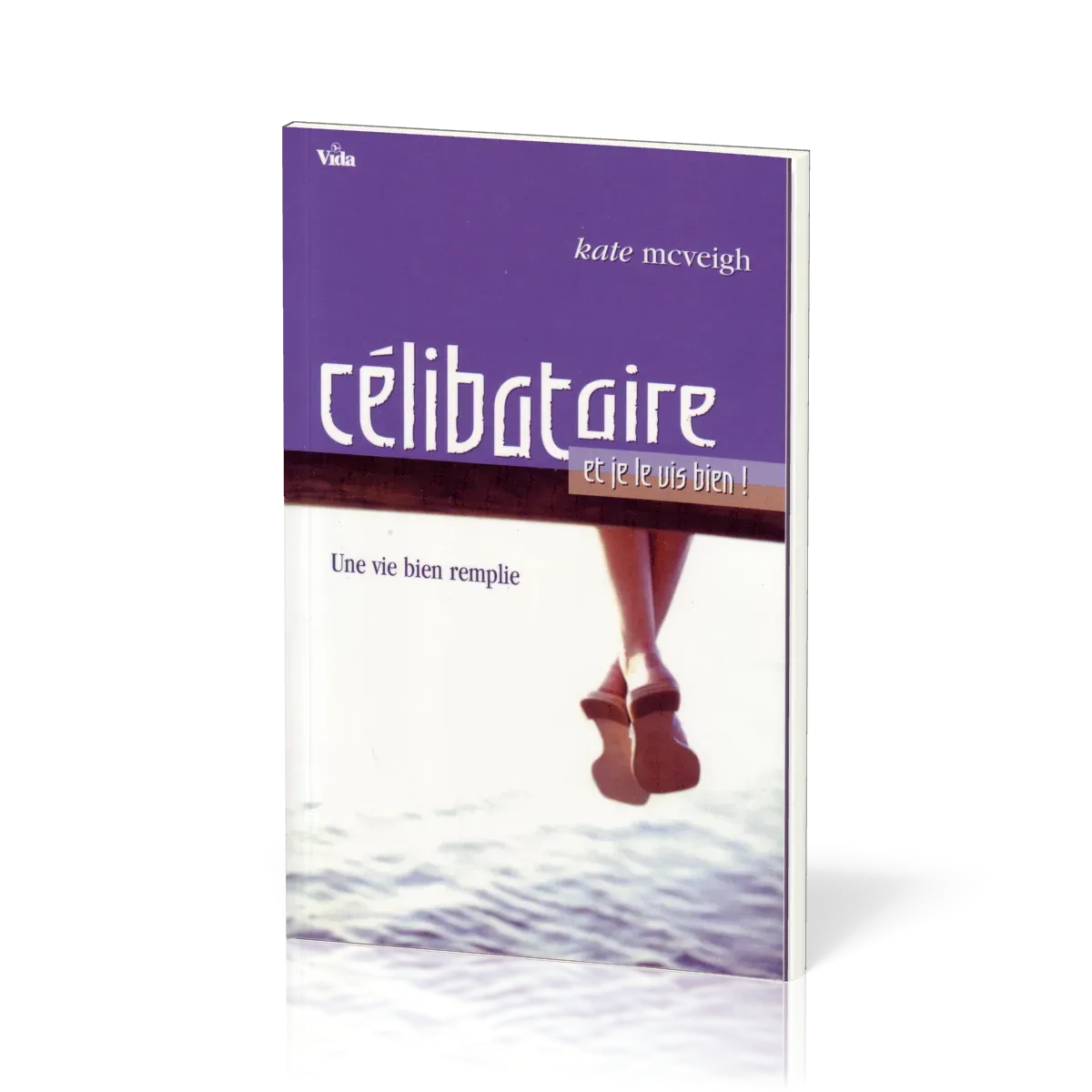 CELIBATAIRE ET JE LE VIS BIEN ! - UNE VIE REMPLIE