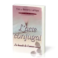 ACTE CONJUGAL (L') - LA BEAUTE DE L'AMOUR SEXUEL - MIS A JOUR ET ENRICHI