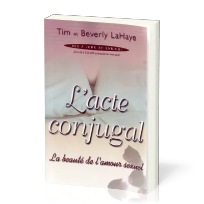ACTE CONJUGAL (L') - LA BEAUTE DE L'AMOUR SEXUEL - MIS A JOUR ET ENRICHI