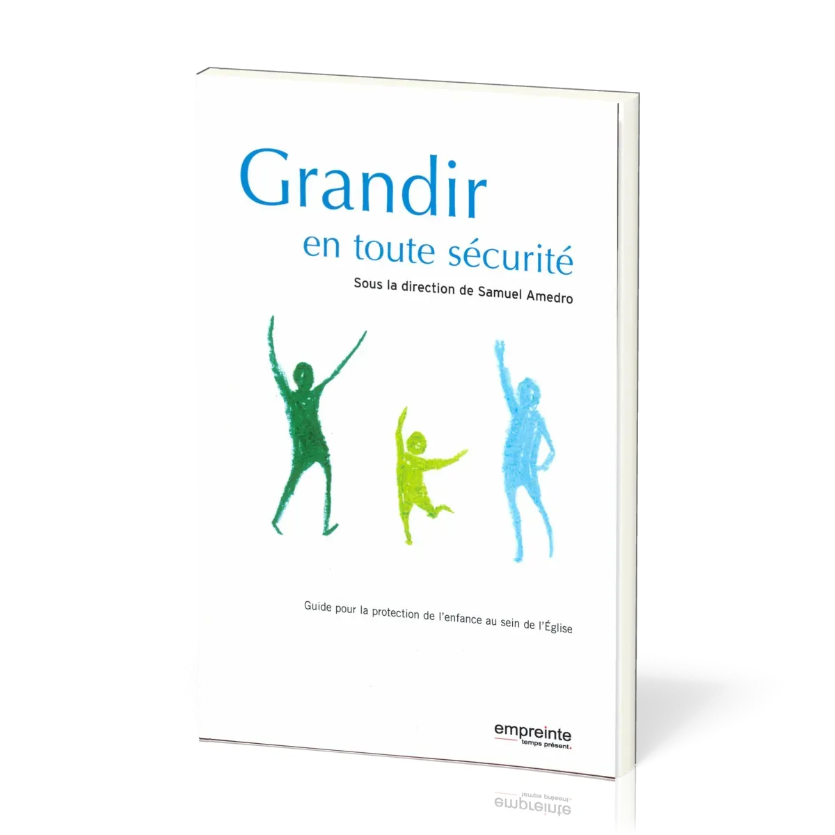GRANDIR EN TOUTE SÉCURITÉ - GUIDE POUR LA PROTECTION DE L'ENFANCE AU SEIN DE L'EGLISE