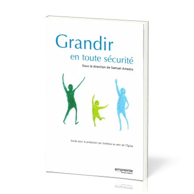 GRANDIR EN TOUTE SÉCURITÉ - GUIDE POUR LA PROTECTION DE L'ENFANCE AU SEIN DE L'EGLISE