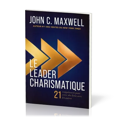 LEADER CHARISMATIQUE (LE) - 21 COMPETENCES POUR LIER DES LIENS AVEC LES AUTRES