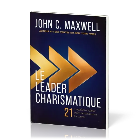 LEADER CHARISMATIQUE (LE) - 21 COMPETENCES POUR LIER DES LIENS AVEC LES AUTRES