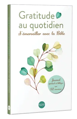 GRATITUDE AU QUOTIDIEN - SEMERVEILLER AVEC LA BIBLE - JOURNAL SPIRITUEL ET BIBLIQUE SUR 52 SEMAINES