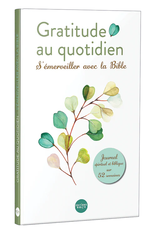 GRATITUDE AU QUOTIDIEN - SEMERVEILLER AVEC LA BIBLE - JOURNAL SPIRITUEL ET BIBLIQUE SUR 52 SEMAINES