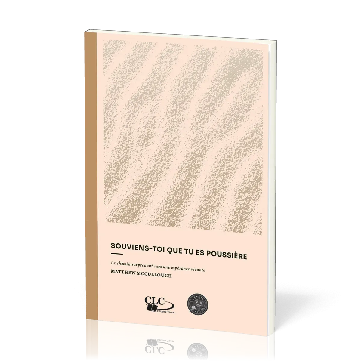 SOUVIENS-TOI QUE TU ES POUSSIERE - LE CHEMIN SURPRENANT VERS UNE ESPERANCE VIVANTE