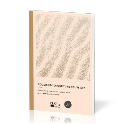 SOUVIENS-TOI QUE TU ES POUSSIERE - LE CHEMIN SURPRENANT VERS UNE ESPERANCE VIVANTE
