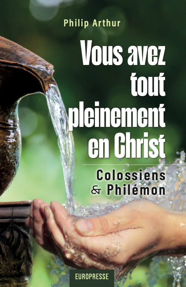 VOUS AVEZ TOUT PLEINEMENT EN CHRIST - COLOSSIENS & PHILEMON