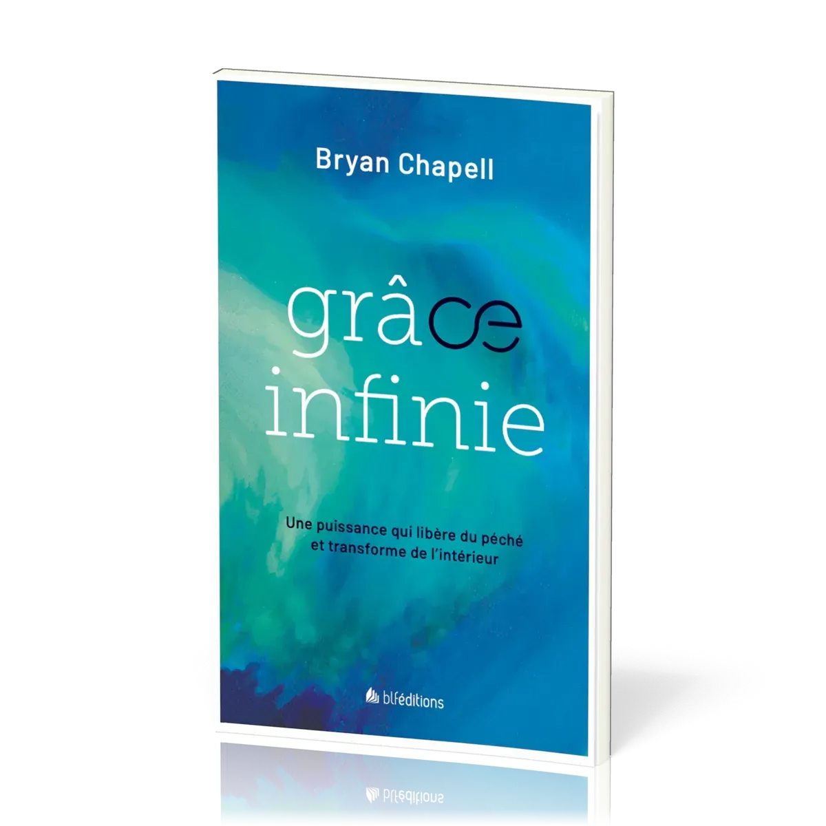 GRACE INFINIE - UNE PUISSANCE QUI LIBERE DU PECHE ET TRANSFORME DE L'INTERIEUR