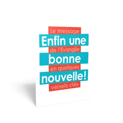 ENFIN UNE BONNE NOUVELLE - LE MESSAGE DE L'EVANGILE EN QUELQUES VERSETS CLES