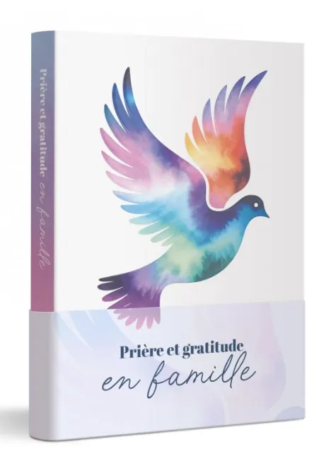 PRIERE ET GRATITUDE - EN FAMILLE - OUVRER CES PAGES... ET MARCHER ENSEMBLE AVEC DIEU