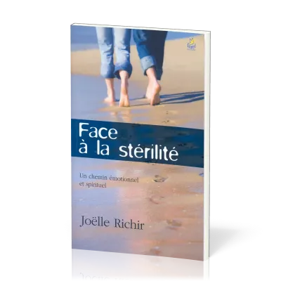 FACE A LA STERILITE - UN CHEMIN EMOTIONNEL ET SPIRITUEL