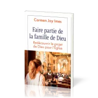 FAIRE PARTIE DE LA FAMILLE DE DIEU - REDECOUVRIR LE PROJET DE DIEU POUR L'EGLISE