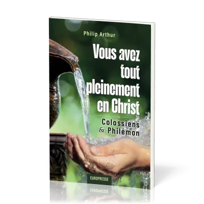 VOUS AVEZ TOUT PLEINEMENT EN CHRIST - COLOSSIENS & PHILEMON
