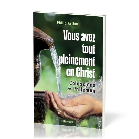 VOUS AVEZ TOUT PLEINEMENT EN CHRIST - COLOSSIENS & PHILEMON