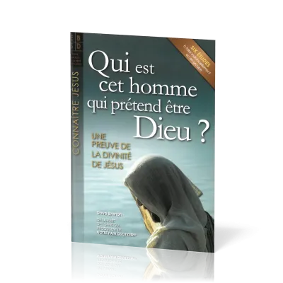QUI EST CET HOMME QUI PRETEND ETRE DIEU? - UNE PREUVE DE LA DIVINITE DE JESUS