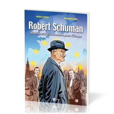 ROBERT SCHUMAN - MISSIONNAIRE ET VISIONNAIRE DE L'EUROPE - BD