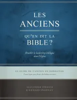 ANCIENS QU'EN DIT LA BIBLE (LES) - GUIDE DE L'ANCIEN EN FORMATION