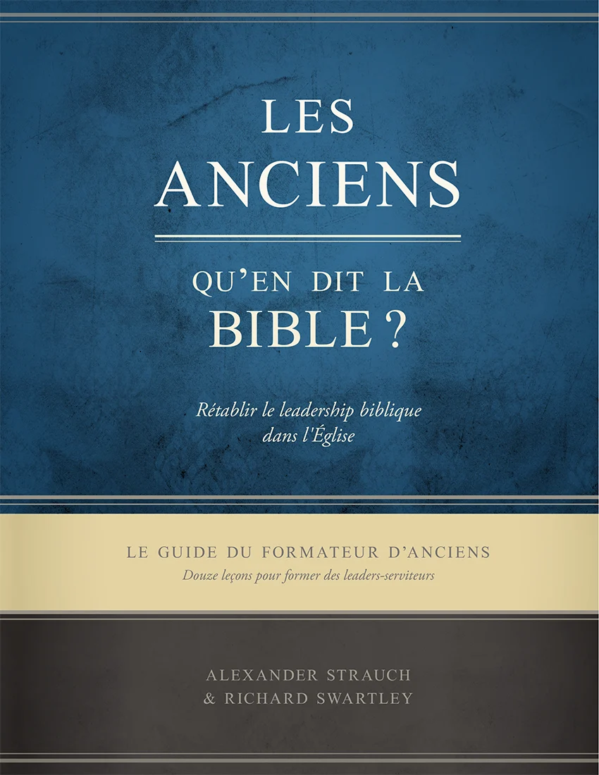 ANCIENS QU'EN DIT LA BIBLE (LES) - GUIDE DU FORMATEUR D'ANCIENS