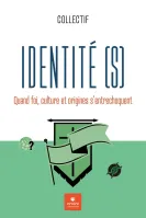 IDENTITE (S) - QUAND FOI, CULTURE ET ORIGINE S'ENTRECHOQUENT