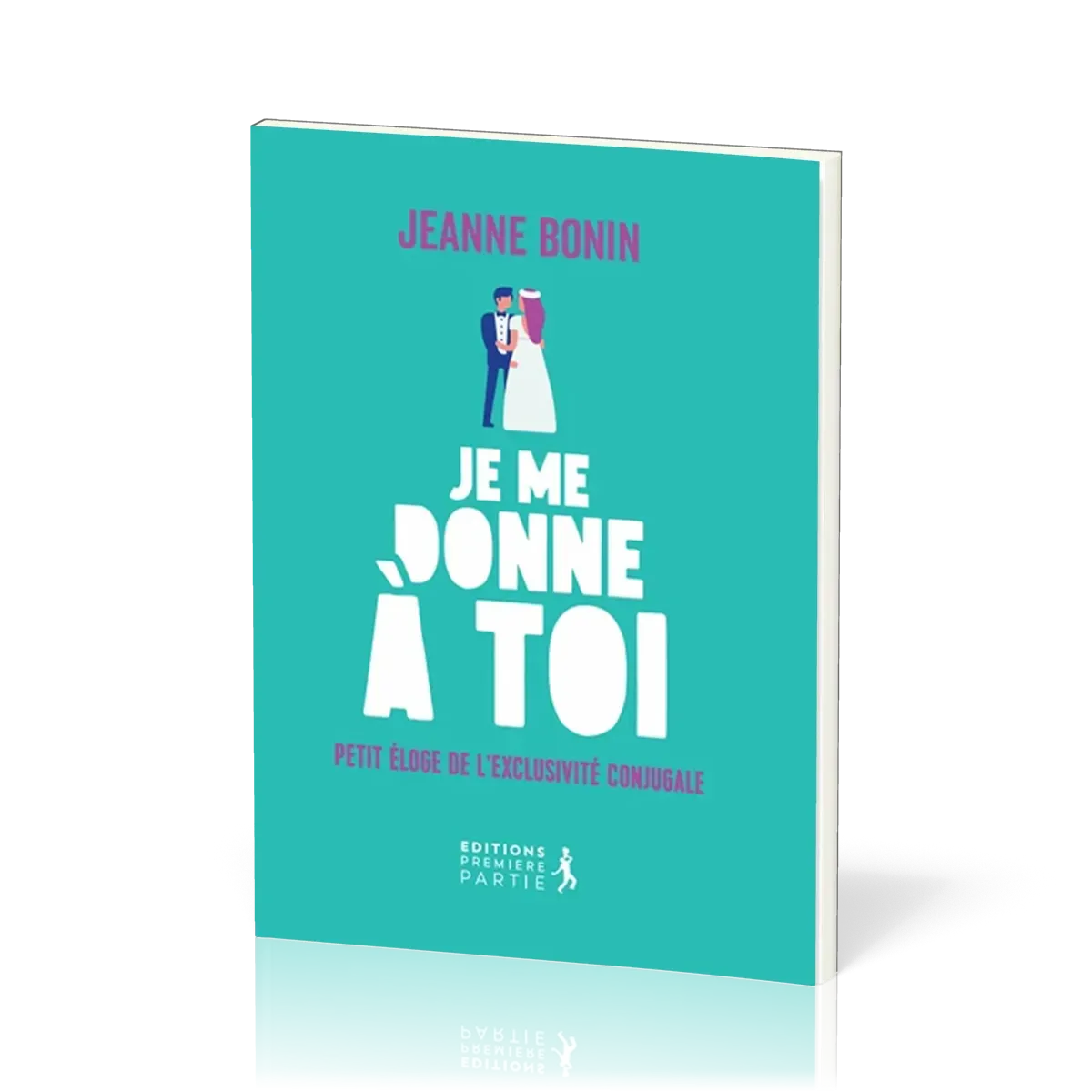 JE ME DONNE A TOI ! - PETIT ELOGE DE L'EXCLUSIVITE CONJUGALE
