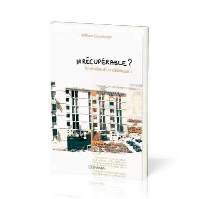 IRRECUPERABLE ? - ITINERAIRE D’UN DELINQUANT
